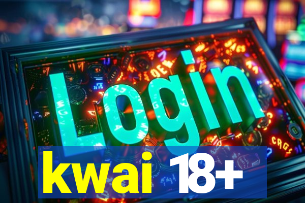 kwai 18+